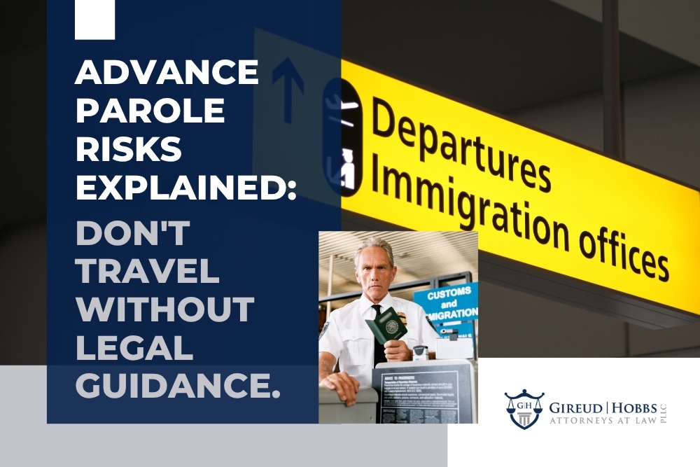 Advance Parole - Advance Parole Risks Explained - Gireud Hobbs, PLLC