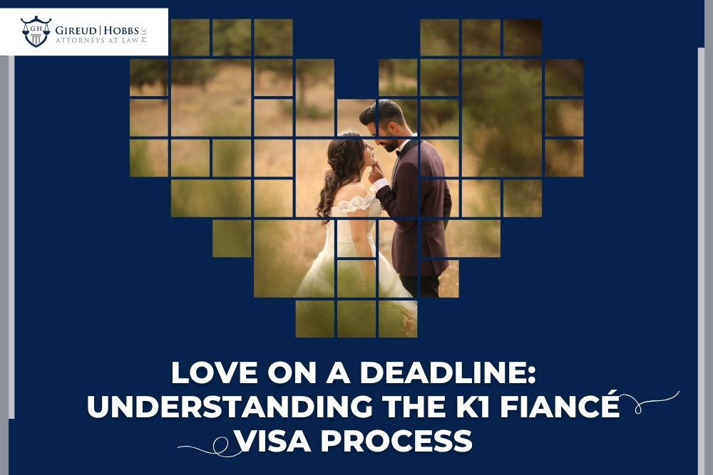 K-1 Fiancé Visas - Understanding the K1 Fiancé Visa Process - Gireud Hobbs, PLLC