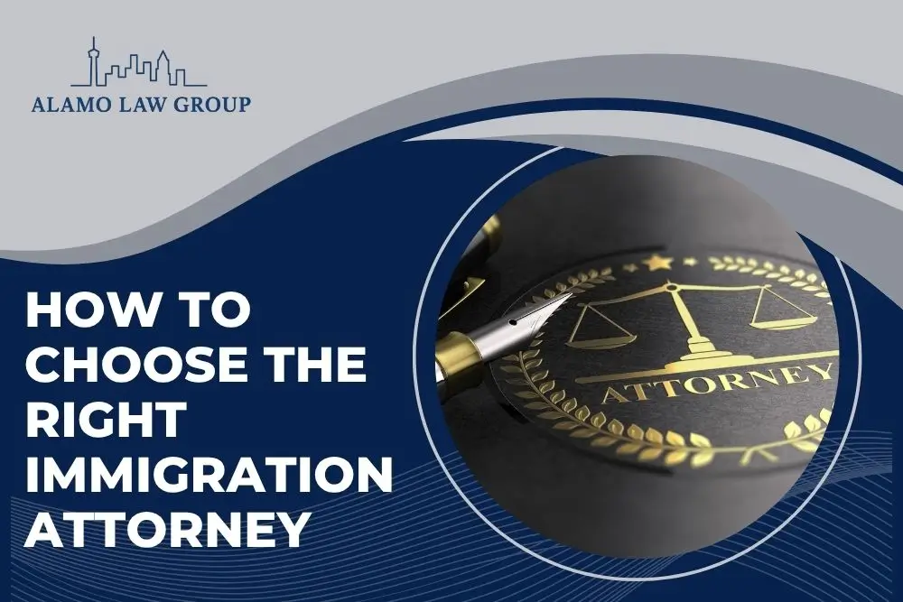 How to Choose the Right Immigration Attorney - Alamo Law Group
