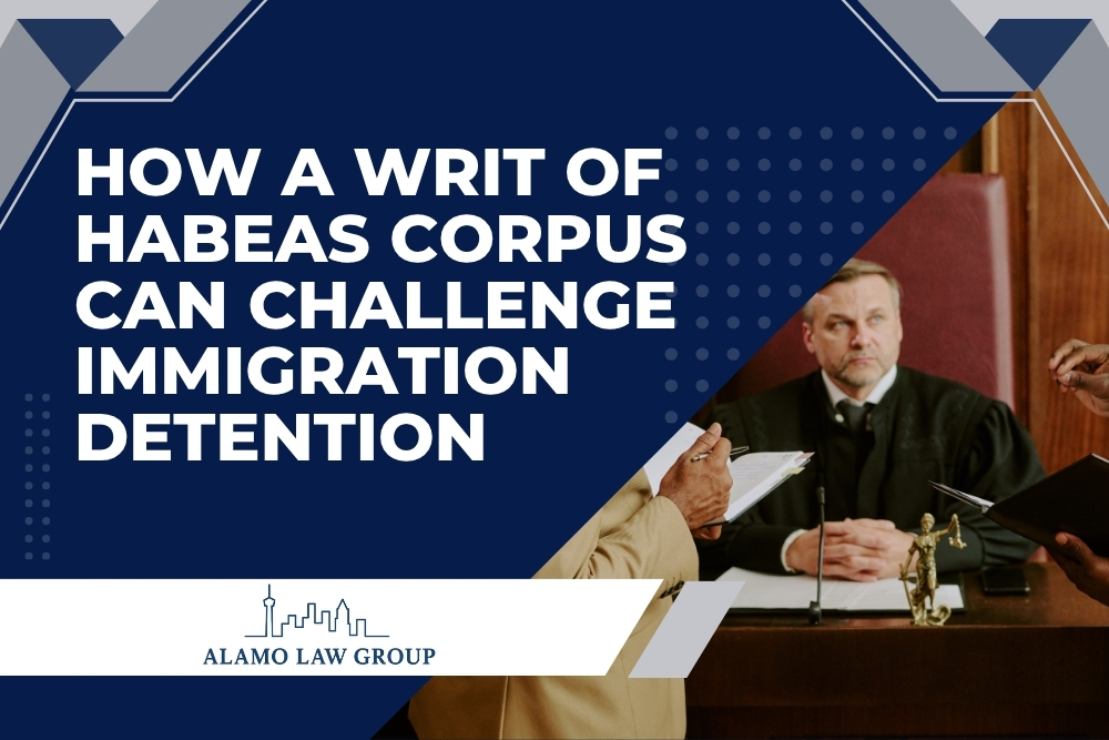 Writ of Habeas Corpus Law - How a Writ of Habeas Corpus Can Challenge Immigration Detention - Alamo Law Group
